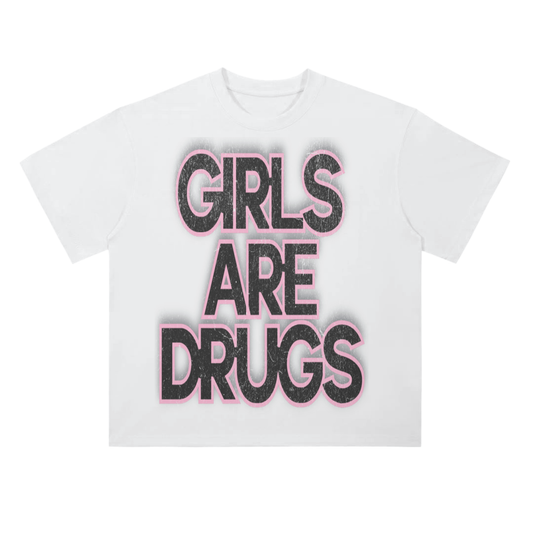 GIRLS ARE DRUGS TEE