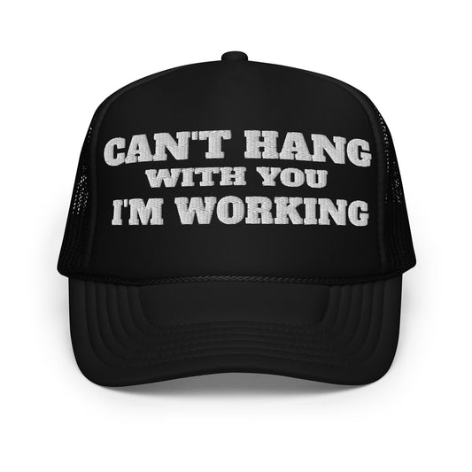 I CAN'T HANG IM WORKING TRUCKER HAT
